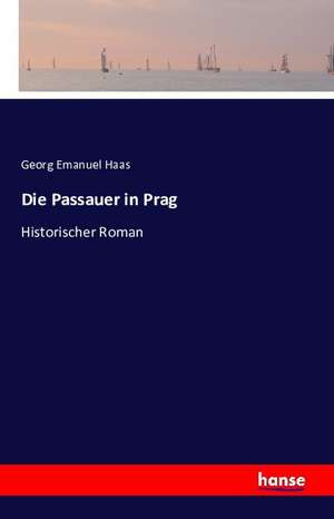 Die Passauer in Prag de Georg Emanuel Haas