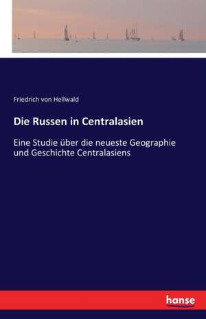 Die Russen in Centralasien de Friedrich Von Hellwald