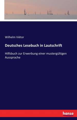 Deutsches Lesebuch in Lautschrift de Wilhelm Viëtor