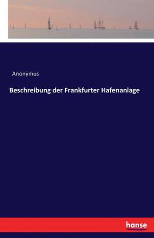 Beschreibung der Frankfurter Hafenanlage de Anonymus