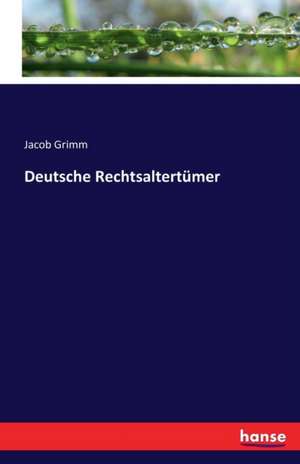 Deutsche Rechtsaltertümer de Jacob Grimm