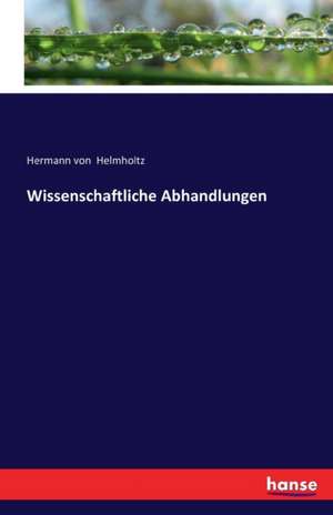 Wissenschaftliche Abhandlungen de Hermann Von Helmholtz