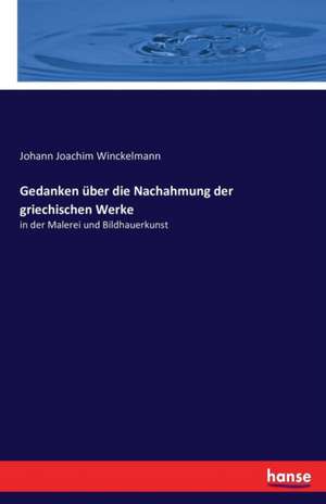 Gedanken über die Nachahmung der griechischen Werke de Johann Joachim Winckelmann