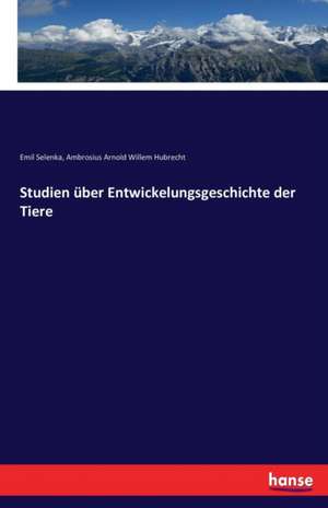 Studien über Entwickelungsgeschichte der Tiere de Emil Selenka