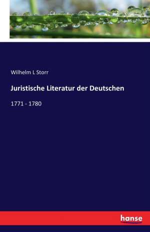 Juristische Literatur der Deutschen de Wilhelm L Storr