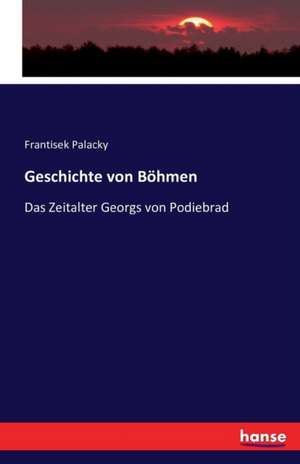 Geschichte von Böhmen de Frantisek Palacky