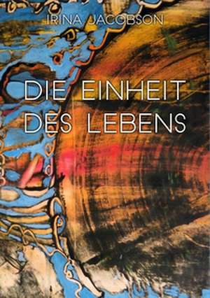 Die Einheit des Lebens de Irina Jacobson