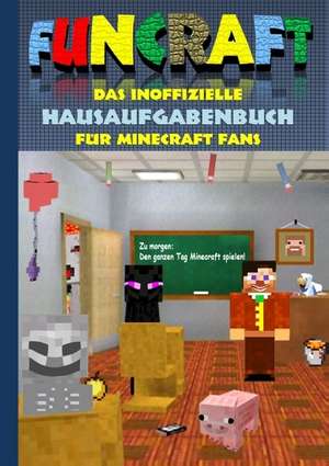 Funcraft - Das inoffizielle Hausaufgabenbuch für Minecraft Fans de Theo Von Taane