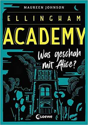 Ellingham Academy - Was geschah mit Alice? de Maureen Johnson