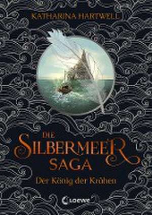 Die Silbermeer-Saga (Band 1) - Der König der Krähen de Katharina Hartwell