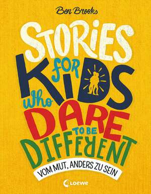 Stories for Kids Who Dare to be Different - Vom Mut, anders zu sein de Ben Brooks