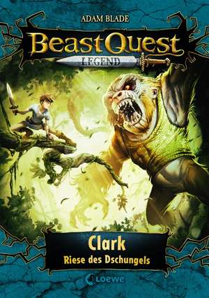 Beast Quest Legend (Band 8) - Clark, Riese des Dschungels de Adam Blade