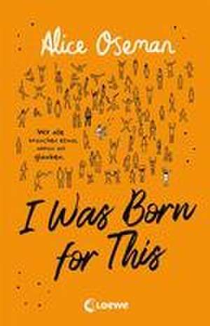 I Was Born for This (deutsche Ausgabe) de Alice Oseman