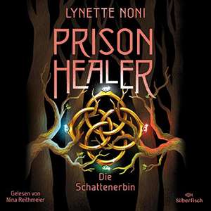 Prison Healer (Band 3) - Die Schattenerbin de Lynette Noni