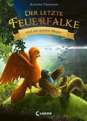 Der letzte Feuerfalke und die dunkle Magie (Band 6) de Katrina Charman