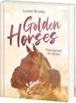 Golden Horses (Band 3) - Freundschaft im Herzen de Lauren Brooke