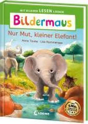 Bildermaus - Nur Mut, kleiner Elefant! de Anna Taube