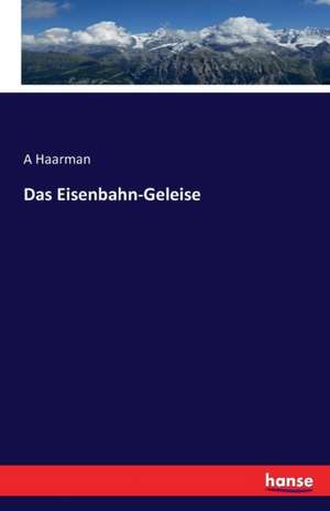 Das Eisenbahn-Geleise de A. Haarman