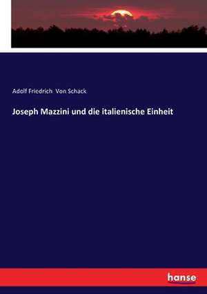 Joseph Mazzini und die italienische Einheit de Adolf Friedrich Von Schack