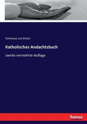 Katholisches Andachtsbuch de Pankratius Von Dinkel