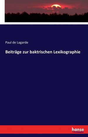 Beiträge zur baktrischen Lexikographie de Paul De Lagarde