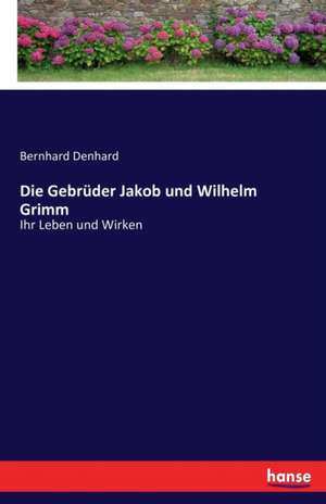 Die Gebrüder Jakob und Wilhelm Grimm de Bernhard Denhard