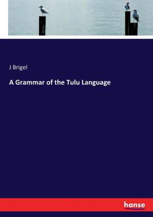 A Grammar of the Tulu Language de J. Brigel