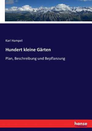 Hundert kleine Gärten de Karl Hampel