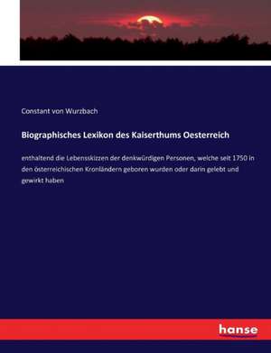 Biographisches Lexikon des Kaiserthums Oesterreich de Constant Von Wurzbach