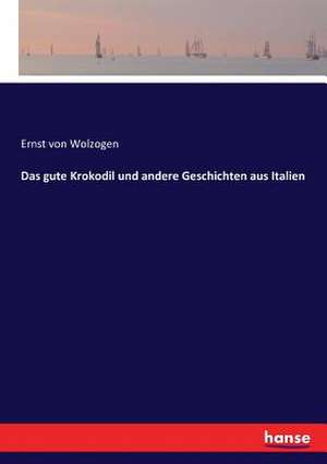 Das gute Krokodil und andere Geschichten aus Italien de Ernst Von Wolzogen