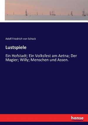 Lustspiele de Adolf Friedrich Von Schack