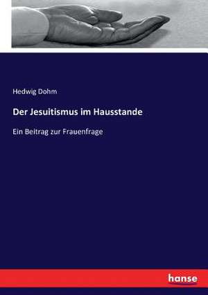 Der Jesuitismus im Hausstande de Hedwig Dohm