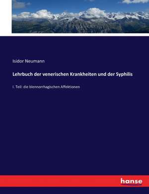 Lehrbuch der venerischen Krankheiten und der Syphilis de Isidor Neumann