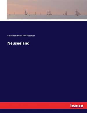 Neuseeland de Ferdinand Von Hochstetter