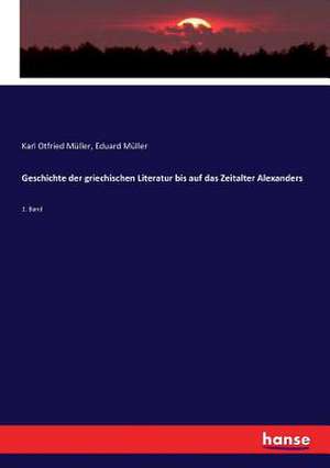 Geschichte der griechischen Literatur bis auf das Zeitalter Alexanders de Karl Otfried Müller