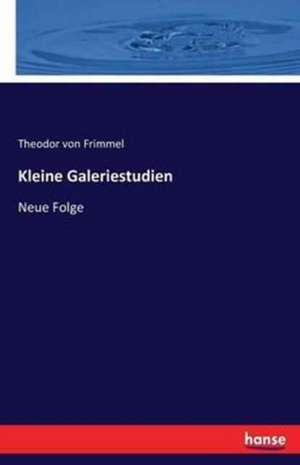 Kleine Galeriestudien de Theodor Von Frimmel