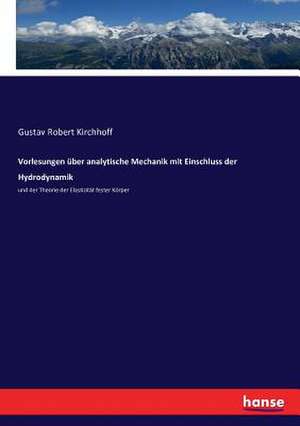 Vorlesungen über analytische Mechanik mit Einschluss der Hydrodynamik de Gustav Robert Kirchhoff