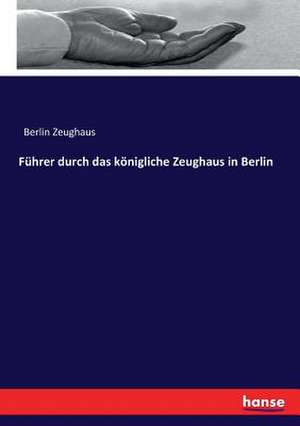 Führer durch das königliche Zeughaus in Berlin de Berlin Zeughaus