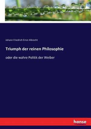 Triumph der reinen Philosophie de Johann Friedrich Ernst Albrecht