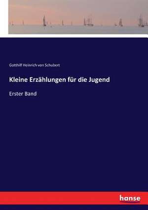 Kleine Erzählungen für die Jugend de Gotthilf Heinrich Von Schubert