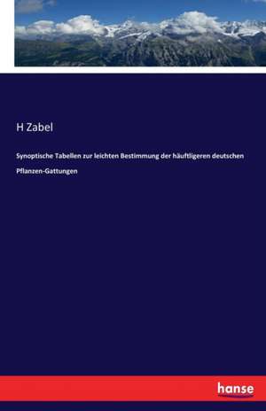 Synoptische Tabellen zur leichten Bestimmung der häuftligeren deutschen Pflanzen-Gattungen de H. Zabel