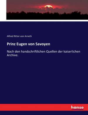 Prinz Eugen von Savoyen de Alfred Ritter Von Arneth