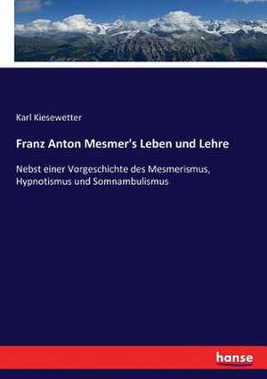 Franz Anton Mesmer's Leben und Lehre de Karl Kiesewetter