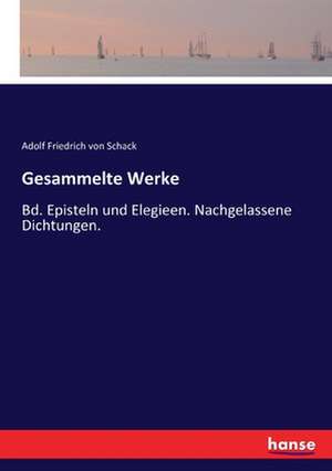 Gesammelte Werke de Adolf Friedrich Von Schack