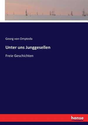 Unter uns Junggesellen de Georg Von Ompteda