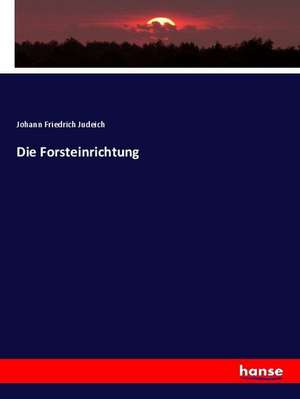 Die Forsteinrichtung de Johann Friedrich Judeich