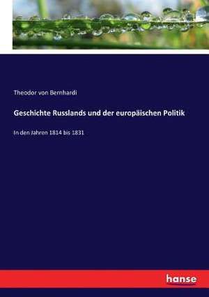 Geschichte Russlands und der europäischen Politik de Theodor Von Bernhardi