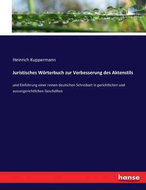 Juristisches Wörterbuch zur Verbesserung des Aktenstils de Heinrich Kuppermann