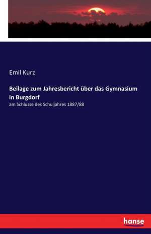 Beilage zum Jahresbericht über das Gymnasium in Burgdorf de Emil Kurz