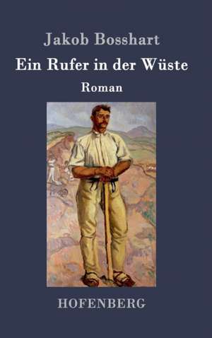 Ein Rufer in der Wüste de Jakob Bosshart